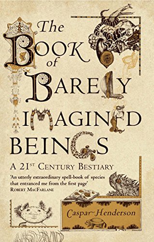 Caspar Henderson, Golbanou Moghaddas: The Book of Barely Imagined Beings (Paperback, 2013, imusti, Granta Books)