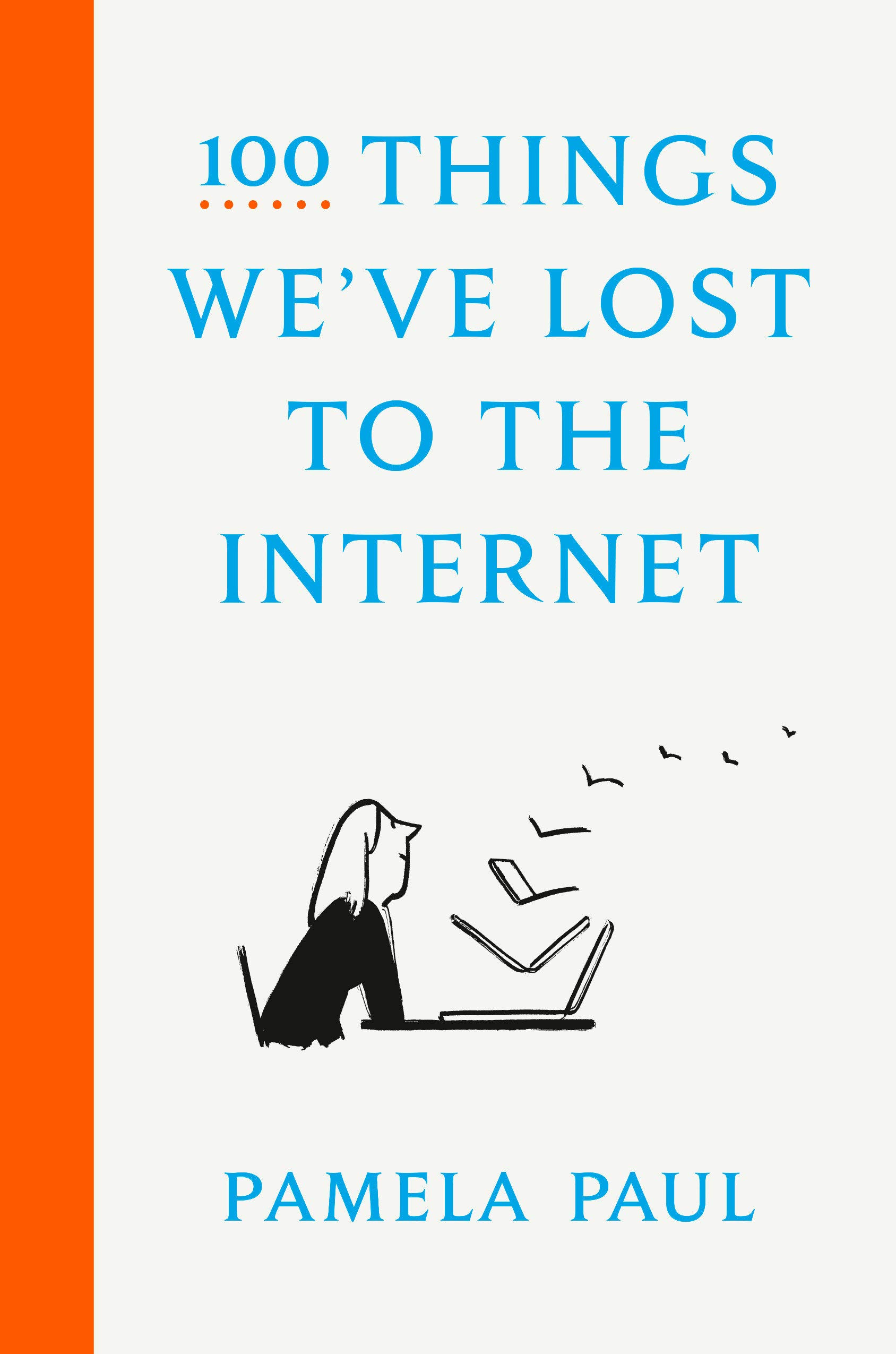 Pamela Paul: 100 Things We've Lost to the Internet (2021, Crown Publishing Group, The)