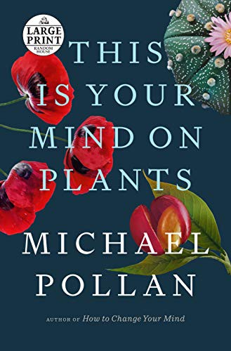 Michael Pollan: This Is Your Mind on Plants (2021, Random House Large Print)