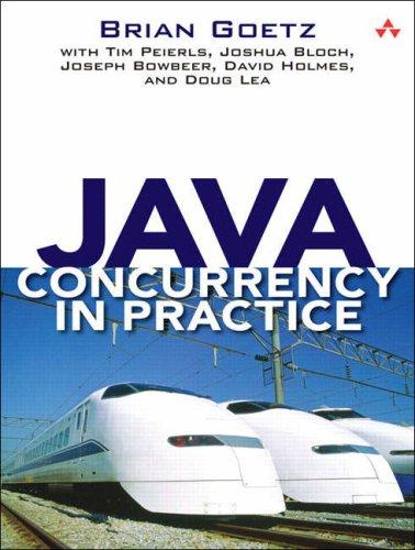 Brian Goetz, Joshua Bloch, Joseph Bowbeer, Doug Lea, David Holmes, Tim Peierls: Java Concurrency in Practice (Paperback, 2006, Addison-Wesley Professional)