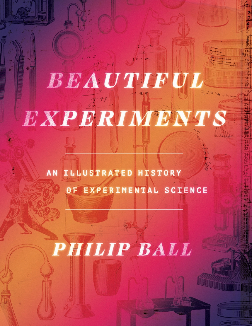 Philip Ball: Beautiful Experiments (2023, University of Chicago Press)