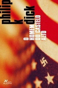 Philip K. Dick: O Homem do Castelo Alto (Portuguese language, 2006, Editora Aleph)