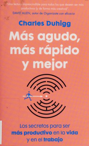 Charles Duhigg: Más agudo, más rápido y mejor (Spanish language, 2016)