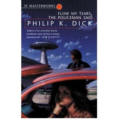 Philip K. Dick: Flow My Tears, The Policeman Said (2001, Gollancz)