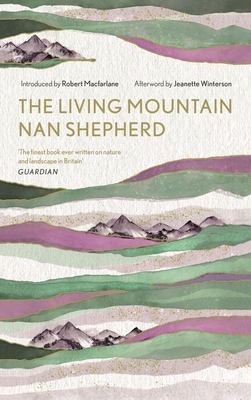 Robert Macfarlane, Nan Shepherd, Jeanette Winterson, Jeanette Winterson: Living Mountain (2019, Canongate Books)