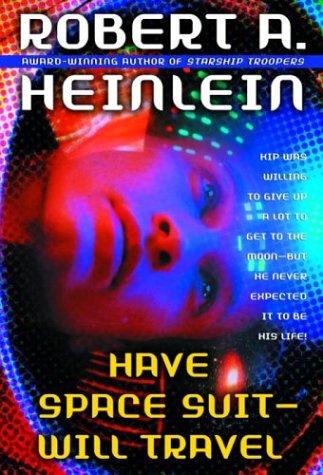 Robert Anson Heinlein: Have Space Suit, Will Travel (2003, Del Rey)