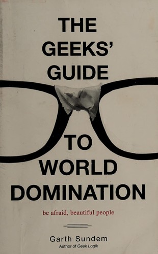 The geeks' guide to world domination (2009, Three Rivers Press)