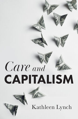 Kathleen Lynch: Care and Capitalism (Paperback, 2021, Polity Press)