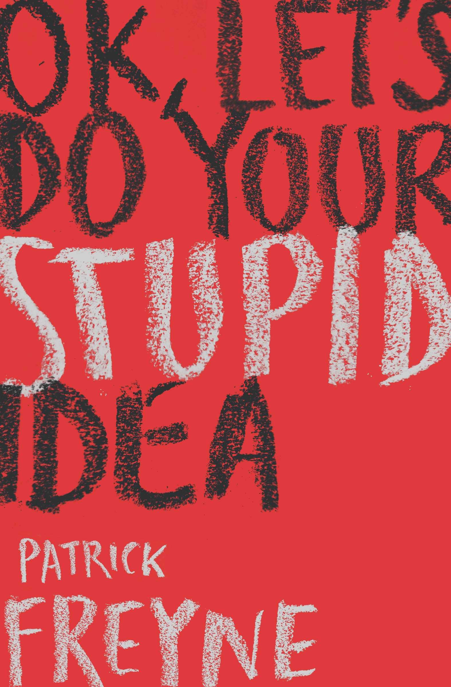 Patrick Freyne: OK, Let's Do Your Stupid Idea (2021, Penguin Books, Limited)