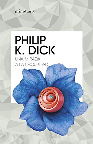 Philip K. Dick, Estela Gutiérrez Torres: Una mirada a la oscuridad (Paperback, 2021, Minotauro)