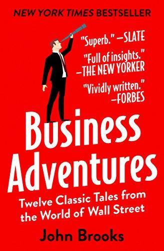 John Brooks: Business Adventures: Twelve Classic Tales from the World of Wall Street (2014)