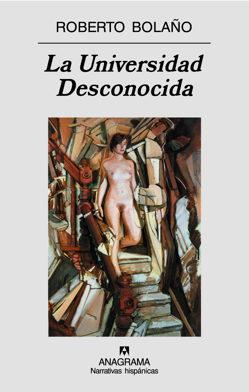Roberto Bolaño: La Universidad Desconocida (Paperback, Spanish language, 2007, Anagrama, Editorial Anagrama)