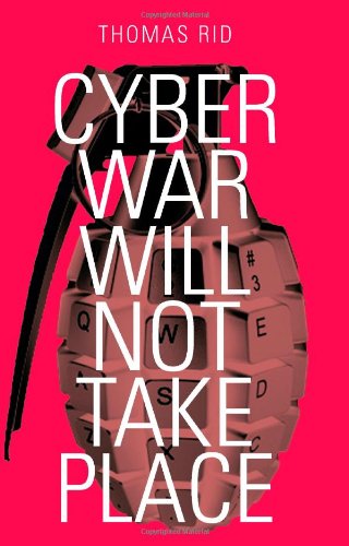 Thomas Rid: Cyber War Will Not Take Place (EBook, London: Hurst/Oxford University Press)