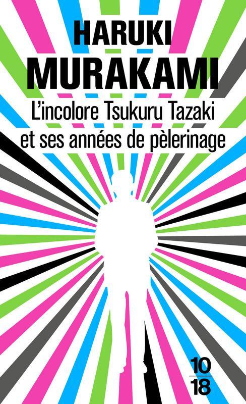Haruki Murakami: L'incolore Tsukuru Tazaki et ses années de pèlerinage (French language, 2015, 10/18)