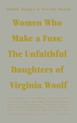 Vinciane Despret: Women Who Make A Fuss The Unfaithful Daughters Of Virginia Woolf (Paperback, 2014, MINNESOTA UNIVERSITY PRESS)