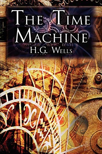 H. G. Wells, H. G. Wells (Duplicate): The Time Machine: H.G. Wells' Groundbreaking Time Travel Tale, Classic Science Fiction (2010, Megalodon Entertainment LLC.)