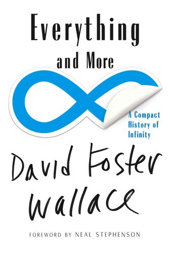 David Foster Wallace: Everything and more (Paperback, 2010, Atlas Book)
