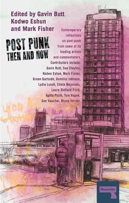Mark Fisher, Kodwo Eshun, Gavin Butt: Post-punk (2016, Repeater Books)