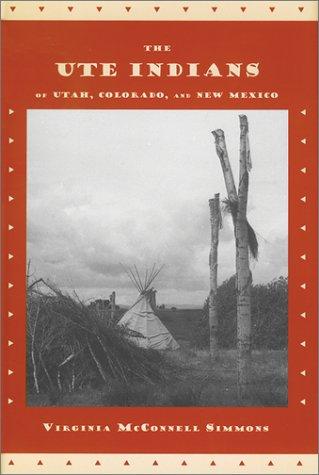 Virginia McConnell Simmons: The Ute Indians of Utah, Colorado, and New Mexico (Paperback, 2001, University Press of Colorado)