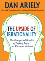 Dan Ariely: The Upside of Irrationality (2010, HarperCollins)