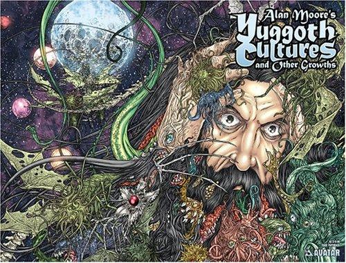 Alan Moore, Various, Bryan Talbot, Jacen Burrows, Juan Jose Ryp, Mike Wolfer: Alan Moore's Yuggoth Cultures and Other Growths (Paperback, Avatar Press)