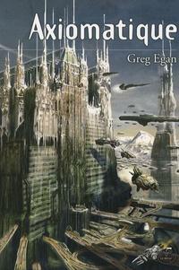 Greg Egan: Axiomatique (Paperback, French language, 2006, Belial')