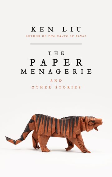 Ken Liu: The Paper Menagerie and Other Stories (2016, Gallery / Saga Press)