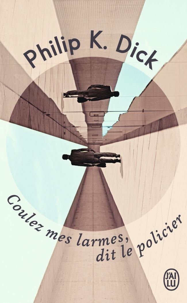 Philip K. Dick: Coulez mes larmes, dit le policier (French language, 2014)