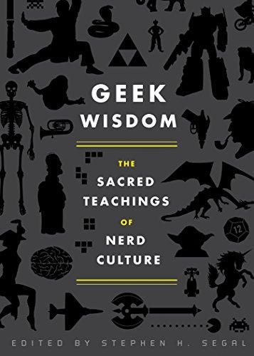 Stephen H. Segal: Geek Wisdom: The Sacred Teachings of Nerd Culture (2011)