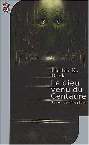 Philip K. Dick: Le dieu venu du centaure (Paperback, French language, 2002, J'ai lu)
