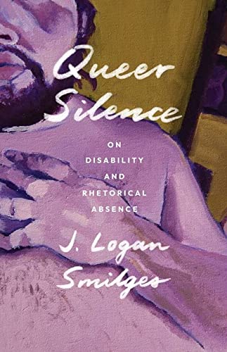 J. Logan Smilges: Queer Silence (2022, University of Minnesota Press)