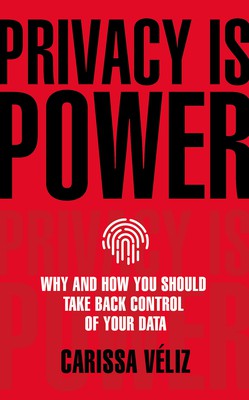 Carissa Véliz: Privacy is Power (2020, Bantam Press)
