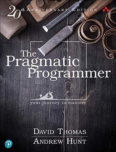 Andy Hunt, Dave Thomas: The Pragmatic Programmer, 20th Anniversary Edition (2019, The Pragmatic Programmer, LLC)