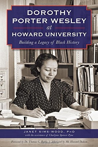 Janet Sims-Woods, Charlynn Spencer Pyne PhD, Mr. Howard Dodson, Dr. Thomas C. Battle: Dorothy Porter Wesley at Howard University (Paperback, 2014, The History Press)
