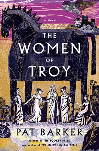 Pat Barker: The Women of Troy (2021, Doubleday)