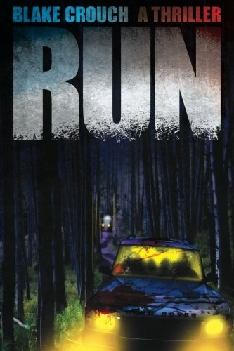 Blake Crouch: Run (2011, CreateSpace Independent Publishing Platform)