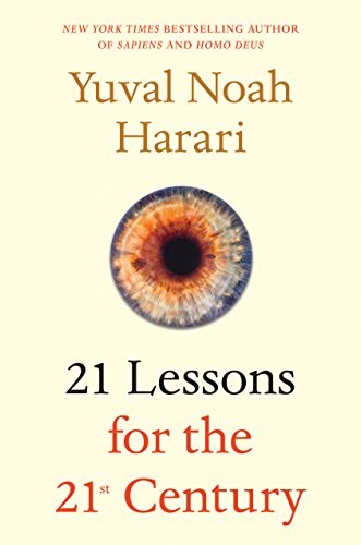 Yuval Noah Harari: 21 Lessons for the 21st Century (2018, Spiegel & Grau)