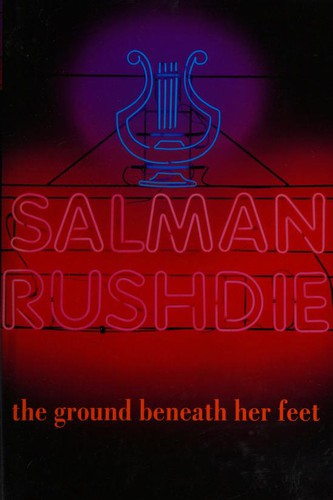 Salman Rushdie: The Ground Beneath Her Feet (1999, Jonathan Cape)