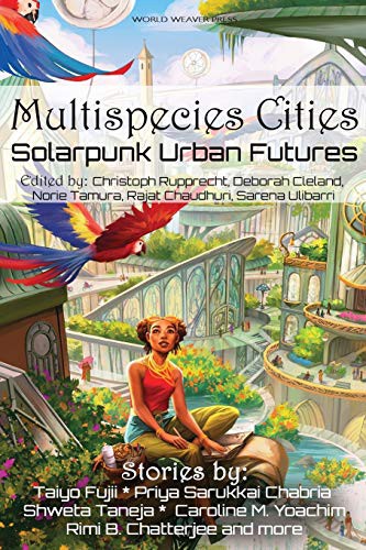 Priya Sarukkai Chabria, Taiyo Fujii, Shweta Taneja: Multispecies Cities (Paperback, 2021, World Weaver Press)