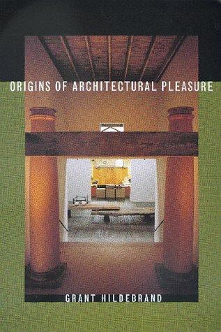Grant Hildebrand: Origins of architectural pleasure (1999, University of California Press)