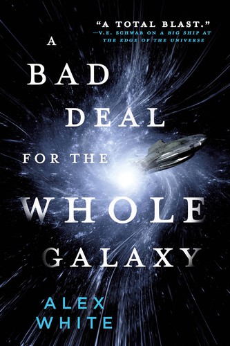 Alex White: A Bad Deal for the Whole Galaxy (2018, Orbit)