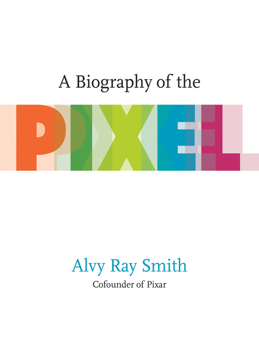 Alvy Ray Smith: A Biography of the Pixel (2021, The MIT Press)
