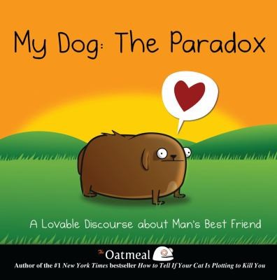 The Oatmeal: My Dog The Paradox (2013, Andrews McMeel Publishing)