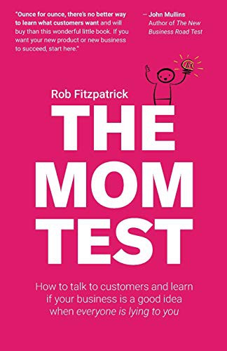  Rob Fitzpatrick: The mom test (2014, CreateSpace)