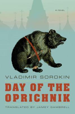 Vladimir Sorokin: Day of the Oprichnik: A Novel (2011, Farrar, Straus and Giroux)