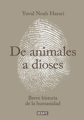 Yuval Noah Harari, Giuseppe Bernardi, David Vandermeulen, Daniel Casanave: Sapiens. De animales a dioses (Spanish language, 2015, Penguin Random House Grupo Editorial (Debate))