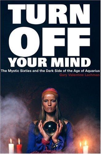 Gary Lachman: Turn off your mind (Paperback, 2001, Disinformation, Distributed by Consortium Book Sales and Distribution)