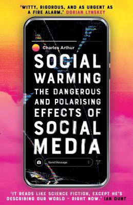 Charles Arthur: Social Warming (2021, Oneworld Publications)
