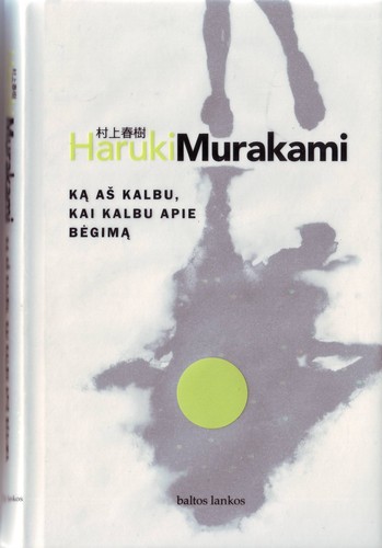 Haruki Murakami: Hashiru koto ni tsuite kataru toki ni boku no kataru koto (Hardcover, Lithuanian language, 2007, baltos lankos)