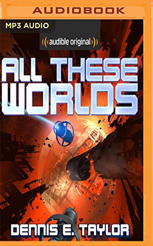 Ray Porter, Dennis E. Taylor: All These Worlds (AudiobookFormat, 2017, Audible Studios on Brilliance, Audible Studios on Brilliance Audio)